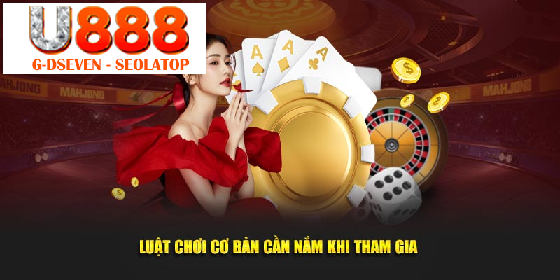 Các luật chơi cơ bản cần hiểu rõ khi tham gia