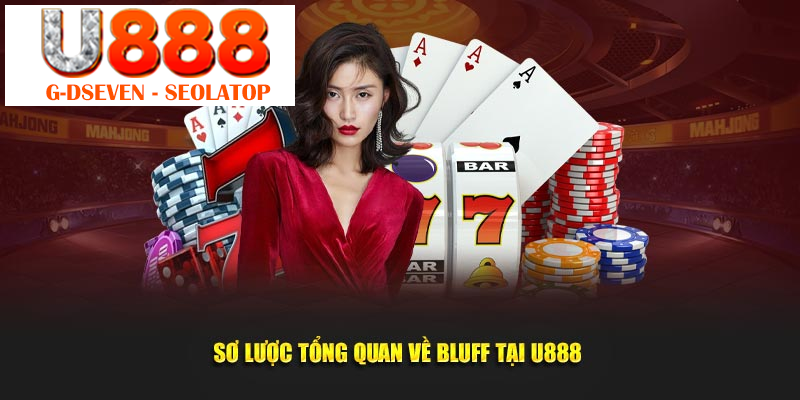 Sơ lược tổng quan về Bluff tại U888