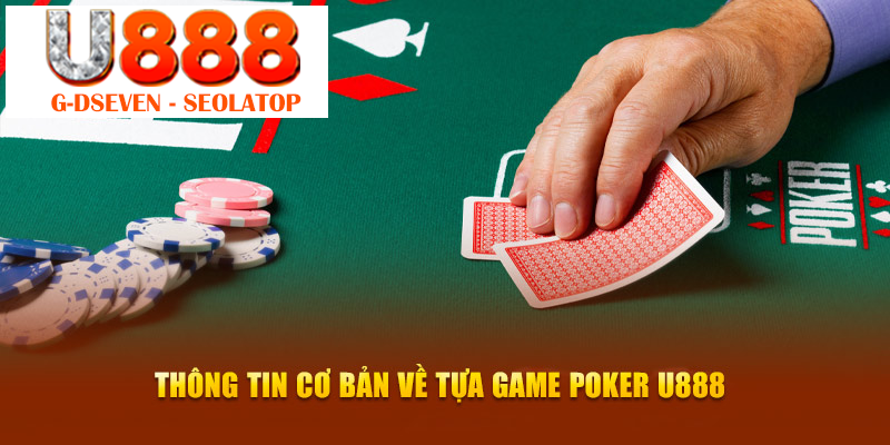 Thông tin cơ bản về tựa game Poker U888