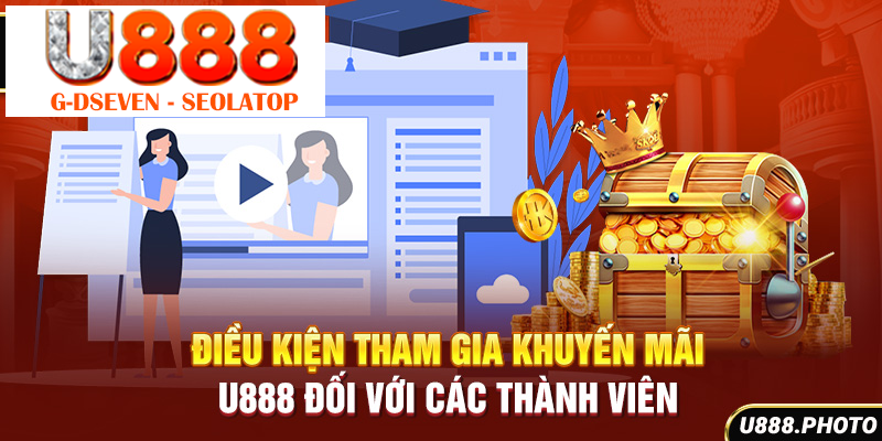 Điều kiện tham gia khuyến mãi U888 đối với các thành viên